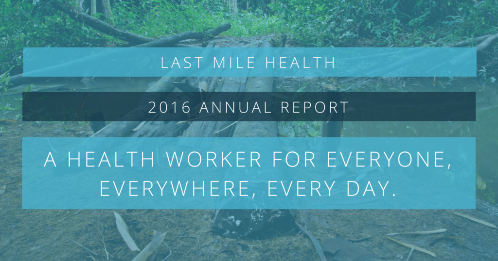 Click to read Last Mile Health's 2016 Annual Report